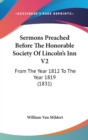 Sermons Preached Before The Honorable Society Of Lincoln's Inn V2 : From The Year 1812 To The Year 1819 (1831) - Book