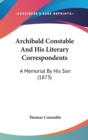 Archibald Constable And His Literary Correspondents : A Memorial By His Son (1873) - Book