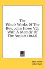 The Whole Works Of The Rev. John Howe V2: With A Memoir Of The Author (1822) - Book