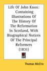 Life Of John Knox: Containing Illustrations Of The History Of The Reformation In Scotland, With Biographical Notices Of The Principal Reformers (1831) - Book
