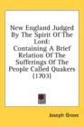 New England Judged By The Spirit Of The Lord: Containing A Brief Relation Of The Sufferings Of The People Called Quakers (1703) - Book