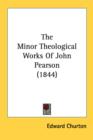 The Minor Theological Works Of John Pearson (1844) - Book