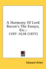 A Harmony Of Lord Bacon's The Essays, Etc.: 1597-1638 (1871) - Book