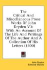 The Critical And Miscellaneous Prose Works Of John Dryden V3: With An Account Of The Life And Writings Of The Author And A Collection Of His Letters ( - Book
