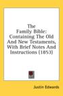 The Family Bible: Containing The Old And New Testaments, With Brief Notes And Instructions (1853) - Book