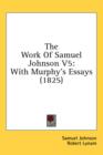 The Work Of Samuel Johnson V5: With Murphy's Essays (1825) - Book