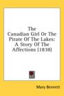 The Canadian Girl Or The Pirate Of The Lakes: A Story Of The Affections (1838) - Book
