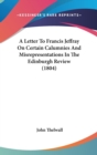 A Letter To Francis Jeffray On Certain Calumnies And Misrepresentations In The Edinburgh Review (1804) - Book