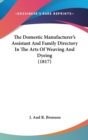 The Domestic Manufacturer's Assistant And Family Directory In The Arts Of Weaving And Dyeing (1817) - Book