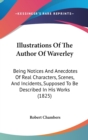 Illustrations Of The Author Of Waverley: Being Notices And Anecdotes Of Real Characters, Scenes, And Incidents, Supposed To Be Described In His Works - Book
