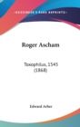 Roger Ascham: Toxophilus, 1545 (1868) - Book