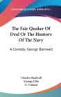 The Fair Quaker Of Deal Or The Humors Of The Navy: A Comedy; George Barnwell: A Tragedy; The Clandestine Marriage: A Comedy (1791) - Book