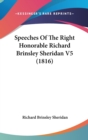 Speeches Of The Right Honorable Richard Brinsley Sheridan V5 (1816) - Book