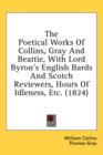 The Poetical Works Of Collins, Gray And Beattie, With Lord Byron's English Bards And Scotch Reviewers, Hours Of Idleness, Etc. (1824) - Book