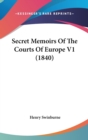 Secret Memoirs Of The Courts Of Europe V1 (1840) - Book