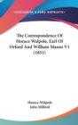 The Correspondence Of Horace Walpole, Earl Of Orford And William Mason V1 (1851) - Book
