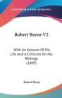 Robert Burns V2: With An Account Of His Life And A Criticism On His Writings (1809) - Book