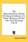 The Miscellaneous Works Of Edward Gibbon V2 : With Memoirs Of His Life And Writings (1814) - Book