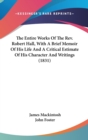 The Entire Works Of The Rev. Robert Hall, With A Brief Memoir Of His Life And A Critical Estimate Of His Character And Writings (1831) - Book
