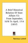 A Brief Historical Relation Of State Affairs V2: From September, 1678 To April, 1714 (1857) - Book