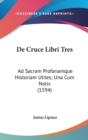 De Cruce Libri Tres: Ad Sacram Profanamque Historiam Utiles; Una Cum Notis (1594) - Book
