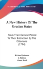 A New History Of The Grecian States: From Their Earliest Period To Their Extinction By The Ottomans (1794) - Book