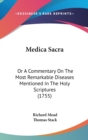 Medica Sacra: Or A Commentary On The Most Remarkable Diseases Mentioned In The Holy Scriptures (1755) - Book