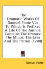 The Dramatic Works Of Samuel Foote V2 : To Which Is Prefixed A Life Of The Author: Contains The Orators; The Minor; The Lyar And The Patron (1788) - Book