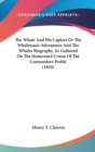 The Whale And His Captors Or The Whaleman's Adventures And The Whales Biography, As Gathered On The Homeward Cruise Of The Commodore Preble (1850) - Book