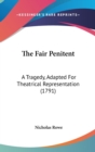 The Fair Penitent: A Tragedy, Adapted For Theatrical Representation (1791) - Book