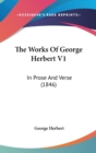 The Works Of George Herbert V1: In Prose And Verse (1846) - Book