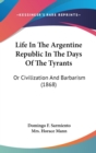 Life In The Argentine Republic In The Days Of The Tyrants : Or Civilization And Barbarism (1868) - Book
