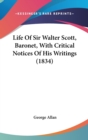 Life Of Sir Walter Scott, Baronet, With Critical Notices Of His Writings (1834) - Book