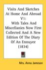 Visits And Sketches At Home And Abroad V1: With Tales And Miscellanies Now First Collected And A New Edition Of The Diary Of An Ennuyee (1834) - Book