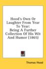 Hood's Own Or Laughter From Year To Year : Being A Further Collection Of His Wit And Humor (1865) - Book