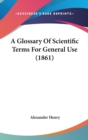 A Glossary Of Scientific Terms For General Use (1861) - Book