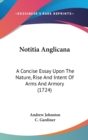 Notitia Anglicana: A Concise Essay Upon The Nature, Rise And Intent Of Arms And Armory (1724) - Book