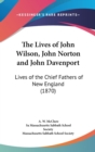 The Lives Of John Wilson, John Norton And John Davenport: Lives Of The Chief Fathers Of New England (1870) - Book