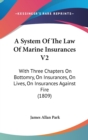A System Of The Law Of Marine Insurances V2 : With Three Chapters On Bottomry, On Insurances, On Lives, On Insurances Against Fire (1809) - Book