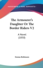 The Armourer's Daughter Or The Border Riders V2: A Novel (1850) - Book