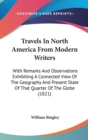 Travels In North America From Modern Writers: With Remarks And Observations Exhibiting A Connected View Of The Geography And Present State Of That Qua - Book