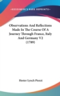 Observations And Reflections Made In The Course Of A Journey Through France, Italy And Germany V2 (1789) - Book