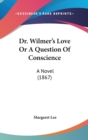 Dr. Wilmer's Love Or A Question Of Conscience: A Novel (1867) - Book