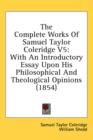 The Complete Works Of Samuel Taylor Coleridge V5 : With An Introductory Essay Upon His Philosophical And Theological Opinions (1854) - Book