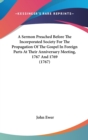 A Sermon Preached Before The Incorporated Society For The Propagation Of The Gospel In Foreign Parts At Their Anniversary Meeting, 1767 And 1769 (1767 - Book