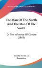 The Man Of The North And The Man Of The South: Or The Influence Of Climate (1863) - Book