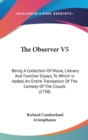 The Observer V5: Being A Collection Of Moral, Literary And Familiar Essays, To Which Is Added, An Entire Translation Of The Comedy Of The Clouds (1798 - Book