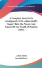 A Complete Analysis Or Abridgment Of Dr. Adam Smith's Inquiry Into The Nature And Causes Of The Wealth Of Nations (1804) - Book