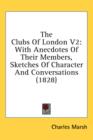 The Clubs Of London V2: With Anecdotes Of Their Members, Sketches Of Character And Conversations (1828) - Book