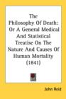 The Philosophy Of Death: Or A General Medical And Statistical Treatise On The Nature And Causes Of Human Mortality (1841) - Book